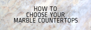 How to Choose Your Marble Countertops