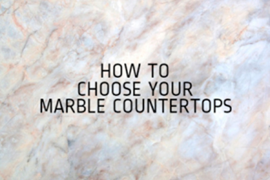 How to Choose Your Marble Countertops